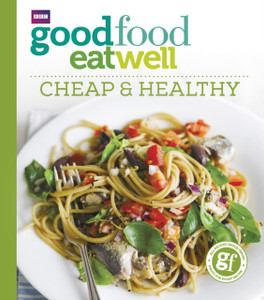 Good Food Eat Well: Cheap And Healthy - 9781785943317