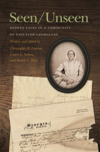 Seen/Unseen: Hidden Lives In A Community Of Enslaved Georgians Seen/Unseen: Hidden Lives In A Community Of Enslaved Georgians