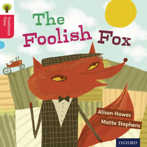 Oxford Reading Tree Traditional Tales: Level 4: The Foolish Fox Oxford Reading Tree Traditional Tales: Level 4: The Foolish Fox