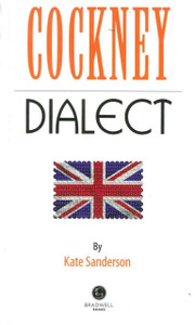 Cockney Dialect: A Selection of Words and Anecdotes from the East End of London