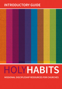 Holy Habits: Introductory Guide: Missional Discipleship Resources For Churches Holy Habits: Introductory Guide: Missional Discipleship Resources For Churches