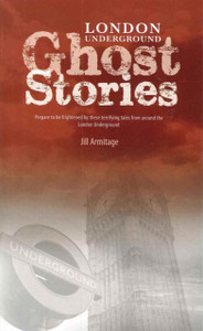 London Underground Ghost Stories: Shiver Your Way From Station To Station London Underground Ghost Stories: Shiver Your Way From Station To Station