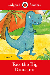 Rex The Big Dinosaur - Ladybird Readers Level 1 Rex The Big Dinosaur - Ladybird Readers Level 1