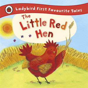 The Little Red Hen: Ladybird First Favourite Tales The Little Red Hen: Ladybird First Favourite Tales