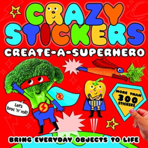 Crazy Stickers: Create-A-Superhero Crazy Stickers: Create-A-Superhero