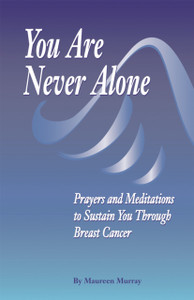 You Are Never Alone:: Prayers And Meditation To Sustain You Through Breast Cancer