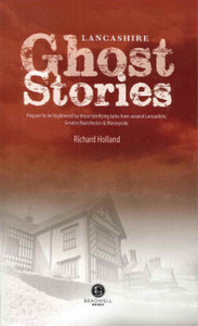 Lancashire Ghost Stories: Shiver Your Way Around Lancashire Lancashire Ghost Stories: Shiver Your Way Around Lancashire