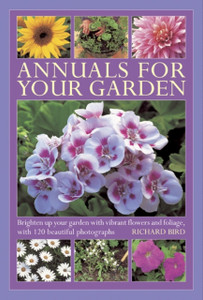 Annuals For Your Garden: Brighten Up Your Garden With Vibrant Flowers And Foliage Annuals For Your Garden: Brighten Up Your Garden With Vibrant Flowers And Foliage