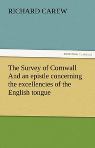 The Survey Of Cornwall And An Epistle Concerning The Excellencies Of The English Tongue