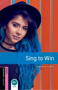 Oxford Bookworms Library: Starter: Sing to Win: Graded readers for secondary and adult learners