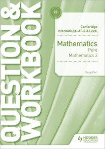 Cambridge International As & A Level Mathematics Pure Mathematics 2 Question & Workbook