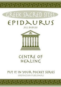 Epidaurus: Centre Of Healing. All You Need To Know About The Site'S Myths, Legends And Its Gods