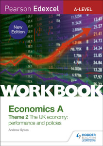 Pearson Edexcel A-Level Economics A Theme 2 Workbook: The Uk Economy - Performance And Policies Pearson Edexcel A-Level Economics A Theme 2 Workbook: The Uk Economy - Performance And Policies