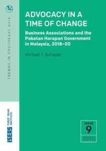 Advocacy In A Time Of Change: Business Associations And The Pakatan Harapan Government In Malaysia, 2018-20 Advocacy In A Time Of Change: Business Associations And The Pakatan Harapan Government In Malaysia, 2018-20