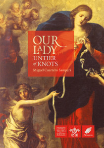 Our Lady, Untier Of Knots: Story Of A Marian Devotion Our Lady, Untier Of Knots: Story Of A Marian Devotion