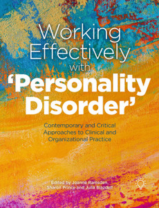 Working Effectively With 'Personality Disorder': Contemporary And Critical Approaches To Clinical And Organisational Practice Working Effectively With 'Personality Disorder': Contemporary And Critical Approaches To Clinical And Organisational Practice