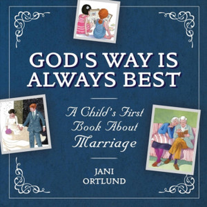 A Child'S First Book About Marriage: God'S Way Is Always Best A Child'S First Book About Marriage: God'S Way Is Always Best