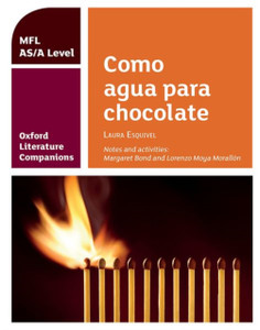 Oxford Literature Companions: Como Agua Para Chocolate: Study Guide For As/A Level Spanish Set Text: With All You Need To Know For Your 2022 Assessments Oxford Literature Companions: Como Agua Para Chocolate: Study Guide For As/A Level Spanish Set Text: With All You Need To Know For Your 2022 Assessments