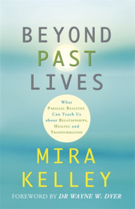 Beyond Past Lives: What Parallel Realities Can Teach Us About Relationships, Healing, And Transformation