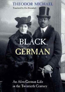 Black German: An Afro-German Life In The Twentieth Century By Theodor Michael