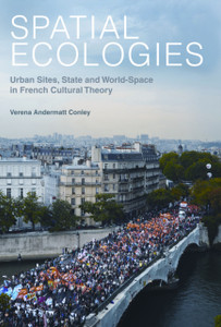 Spatial Ecologies: Urban Sites, State And World-Space In French Cultural Theory Spatial Ecologies: Urban Sites, State And World-Space In French Cultural Theory
