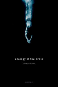 Ecology Of The Brain: The Phenomenology And Biology Of The Embodied Mind