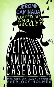 Detective Caminada'S Casebook: Memoirs Of Manchester'S Sherlock Holmes