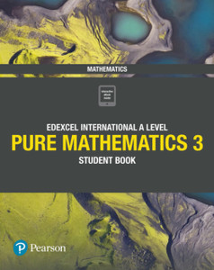 Pearson Edexcel International A Level Mathematics Pure Mathematics 3 Student Book Pearson Edexcel International A Level Mathematics Pure Mathematics 3 Student Book