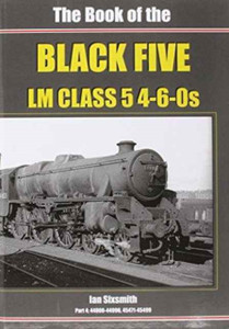 The Book Of The Black Fives Lm Class 5 4-6-0S: 44800-44996, 45471-45499 The Book Of The Black Fives Lm Class 5 4-6-0S: 44800-44996, 45471-45499