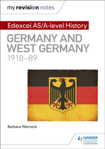 My Revision Notes: Edexcel As/A-Level History: Germany And West Germany, 1918-89 My Revision Notes: Edexcel As/A-Level History: Germany And West Germany, 1918-89