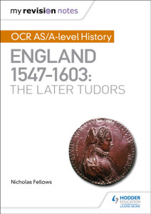 My Revision Notes: Ocr As/A-Level History: England 1547-1603: The Later Tudors My Revision Notes: Ocr As/A-Level History: England 1547-1603: The Later Tudors