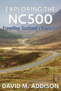 Exploring The Nc500: Travelling Scotland'S Route 66 Exploring The Nc500: Travelling Scotland'S Route 66