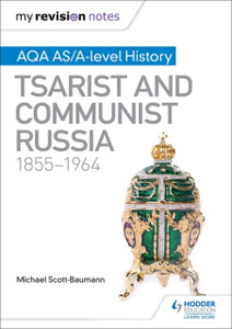 My Revision Notes: Aqa As/A-Level History: Tsarist And Communist Russia, 1855-1964 My Revision Notes: Aqa As/A-Level History: Tsarist And Communist Russia, 1855-1964