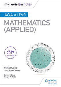 My Revision Notes: Aqa A Level Maths (Applied) My Revision Notes: Aqa A Level Maths (Applied)
