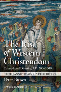 The Rise Of Western Christendom: Triumph And Diversity, A.D. 200-1000 The Rise Of Western Christendom: Triumph And Diversity, A.D. 200-1000