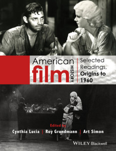 American Film History: Selected Readings, Origins To 1960 American Film History: Selected Readings, Origins To 1960