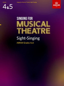 Singing For Musical Theatre Sight-Singing, Abrsm Grades 4 & 5, From 2020 Singing For Musical Theatre Sight-Singing, Abrsm Grades 4 & 5, From 2020