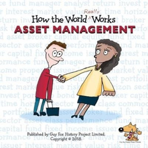 How The World Really Works: Asset Management: A Children'S Guide To Investing How The World Really Works: Asset Management: A Children'S Guide To Investing