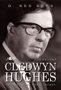 Cofiant Cledwyn Hughes - Un O Wyr Mawr Mon A Chymru Cofiant Cledwyn Hughes - Un O Wyr Mawr Mon A Chymru