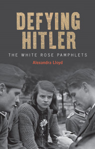 Defying Hitler: The White Rose Pamphlets Defying Hitler: The White Rose Pamphlets