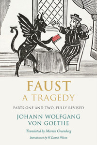 Faust: A Tragedy, Parts One And Two, Fully Revised Faust: A Tragedy, Parts One And Two, Fully Revised
