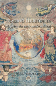Trading Territories: Mapping The Early Modern World Trading Territories: Mapping The Early Modern World