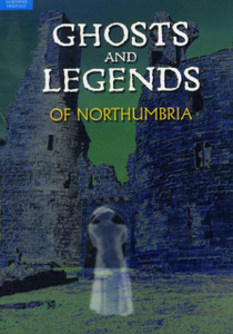 Ghosts And Legends Of Northumbria