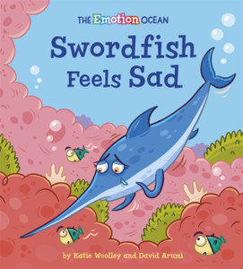 The Emotion Ocean: Swordfish Feels Sad - 9781445174624
