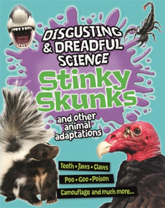 Disgusting And Dreadful Science: Stinky Skunks And Other Animal Adaptations Disgusting And Dreadful Science: Stinky Skunks And Other Animal Adaptations