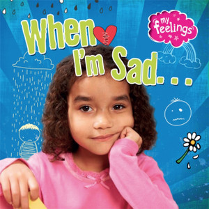 My Feelings: When I'M Sad My Feelings: When I'M Sad
