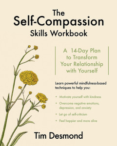 The Self-Compassion Skills Workbook: A 14-Day Plan To Transform Your Relationship With Yourself The Self-Compassion Skills Workbook: A 14-Day Plan To Transform Your Relationship With Yourself