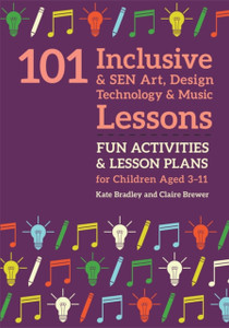 101 Inclusive And Sen Art, Design Technology And Music Lessons: Fun Activities And Lesson Plans For Children Aged 3 - 11 101 Inclusive And Sen Art, Design Technology And Music Lessons: Fun Activities And Lesson Plans For Children Aged 3 - 11