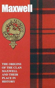 Maxwell: The Origins Of The Clan Maxwell And Their Place In History Maxwell: The Origins Of The Clan Maxwell And Their Place In History