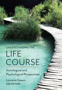Understanding The Life Course: Sociological And Psychological Perspectives Understanding The Life Course: Sociological And Psychological Perspectives
